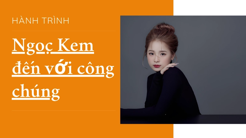 Cơ duyên nào đưa Ngọc Kem đến với công chúng
