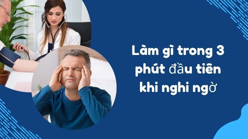 Làm gì trong 3 phút đầu tiên khi nghi ngờ người thân bị đột quỵ?
