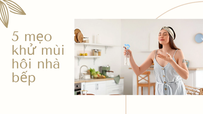 5 mẹo khử mùi hôi nhà bếp nhanh và hiệu quả