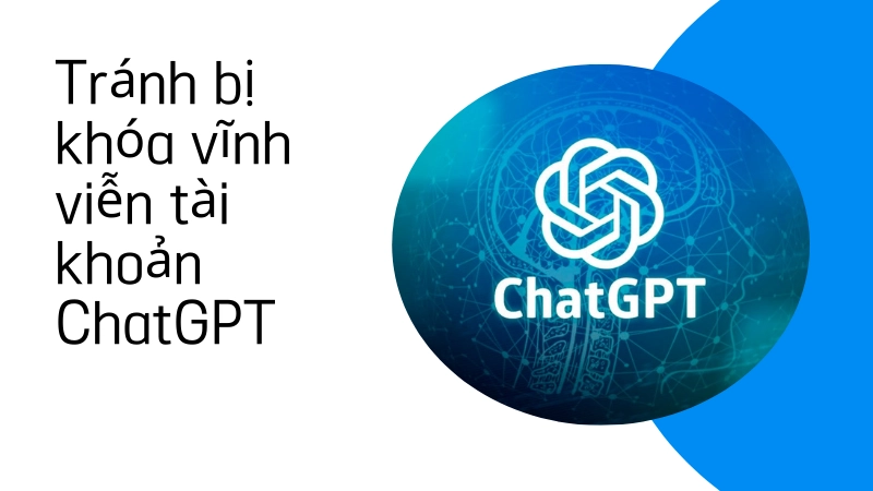 Lưu ý để không bị khóa tài khoản ChatGPT vĩnh viễn