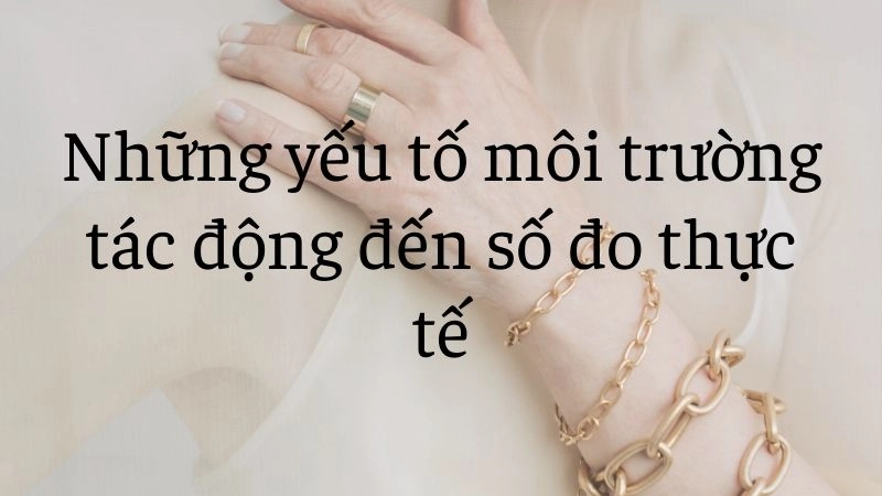 Những yếu tố môi trường tác động đến số đo thực tế