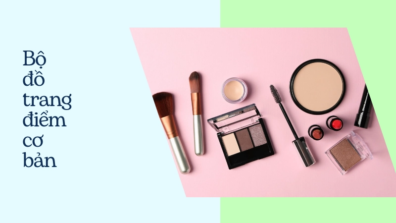 Bộ mỹ phẩm cần có để trang điểm cơ bản tại nhà